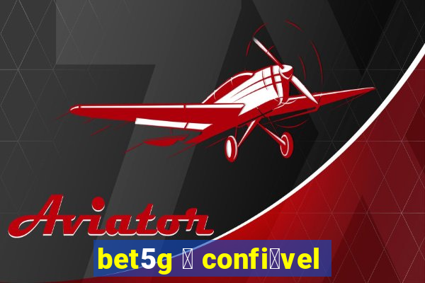 bet5g 茅 confi谩vel